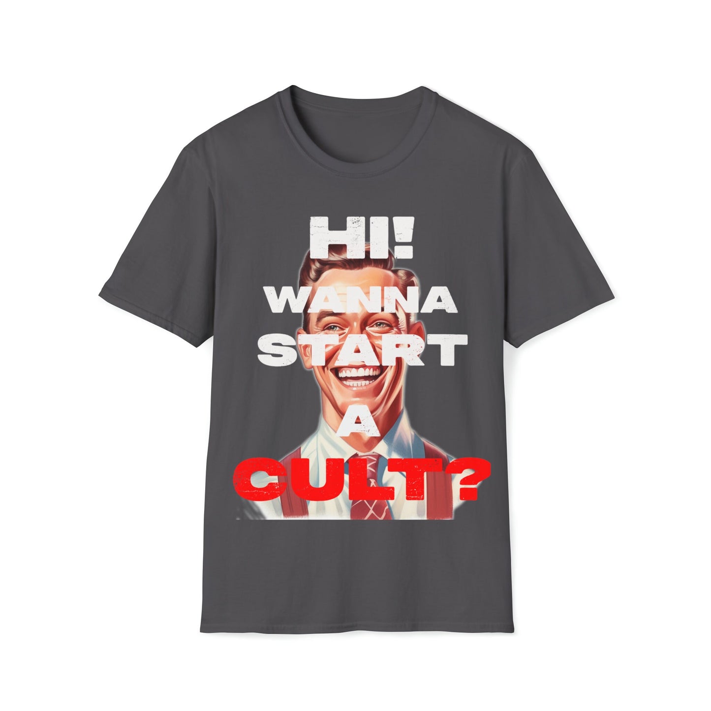 Cool T-shirt no one else has. Hi wanna start a CULT? Funny t-shirt. Maybe a slight reflection about today's society in a sarcastic way.