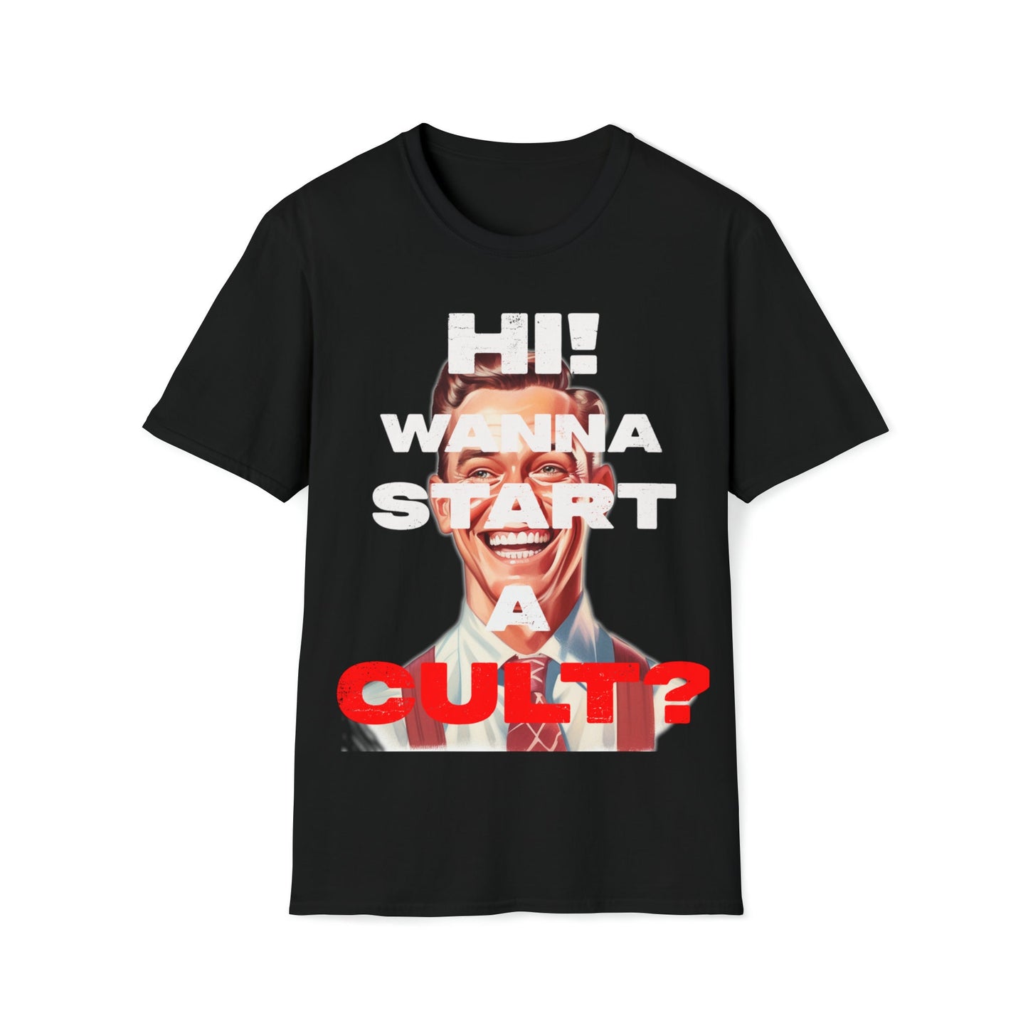 Cool T-shirt no one else has. Hi wanna start a CULT? Funny t-shirt. Maybe a slight reflection about today's society in a sarcastic way.