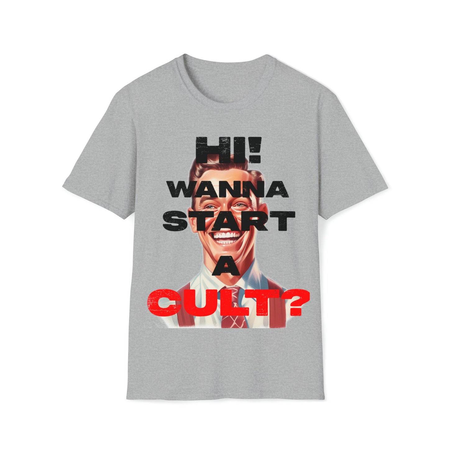Cool T-shirt no one else has. Hi wanna start a CULT? Funny t-shirt. Maybe a slight reflection about today's society in a sarcastic way.