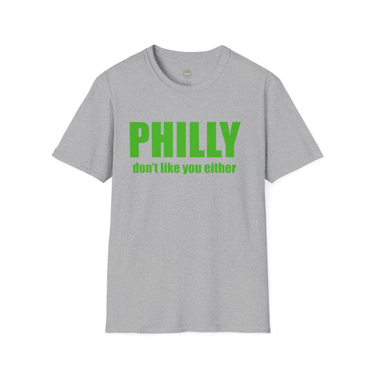 Funny Philly Don't Like You Either Unisex Softstyle T-Shirt, Sports Tee, Humorous Shirt, Philadelphia Fan Gift, Men's Women's Clothing
