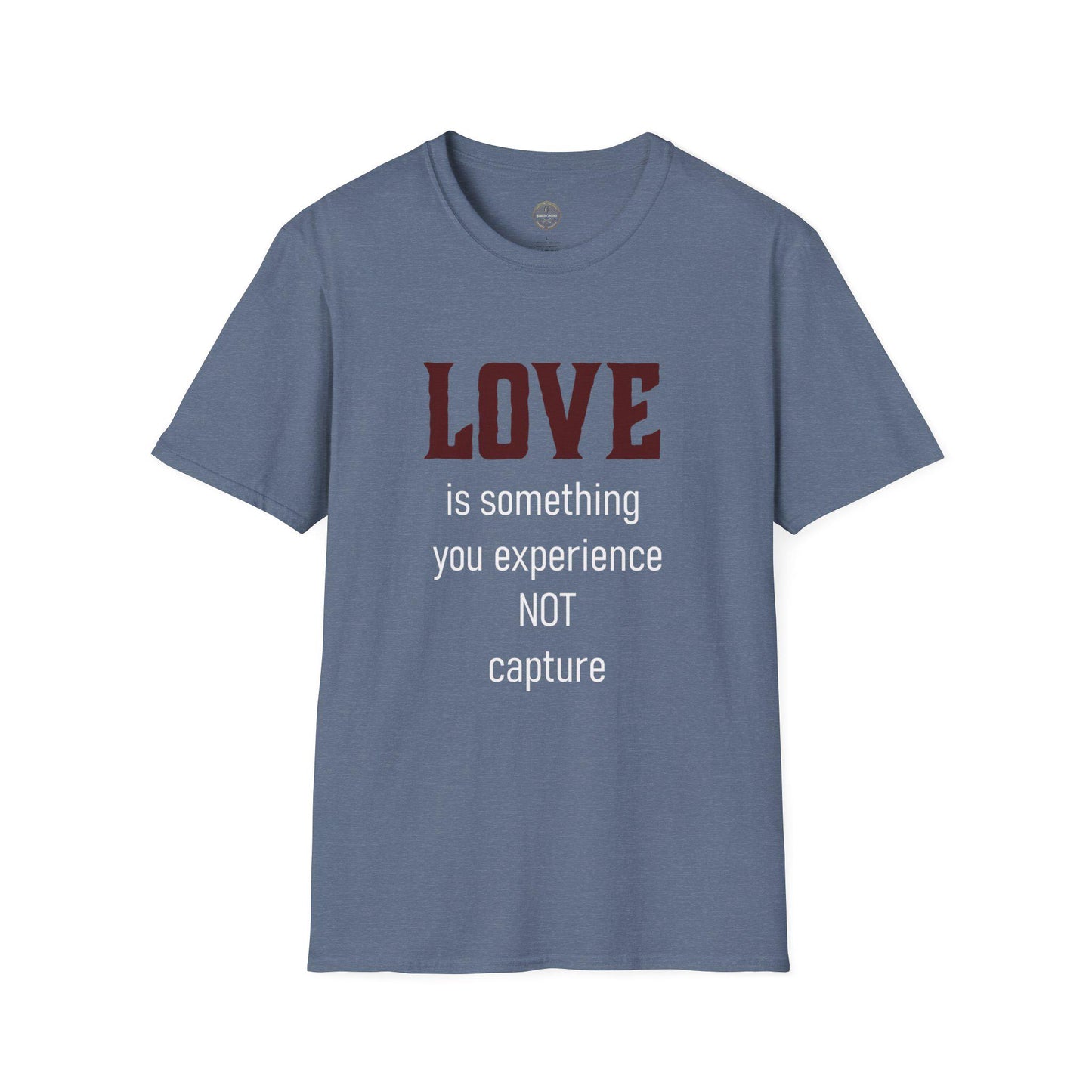 Love Quote Unisex T-Shirt, Soft Tee, Experience Not Capture, Gift for Him Her, Inspirational Shirt