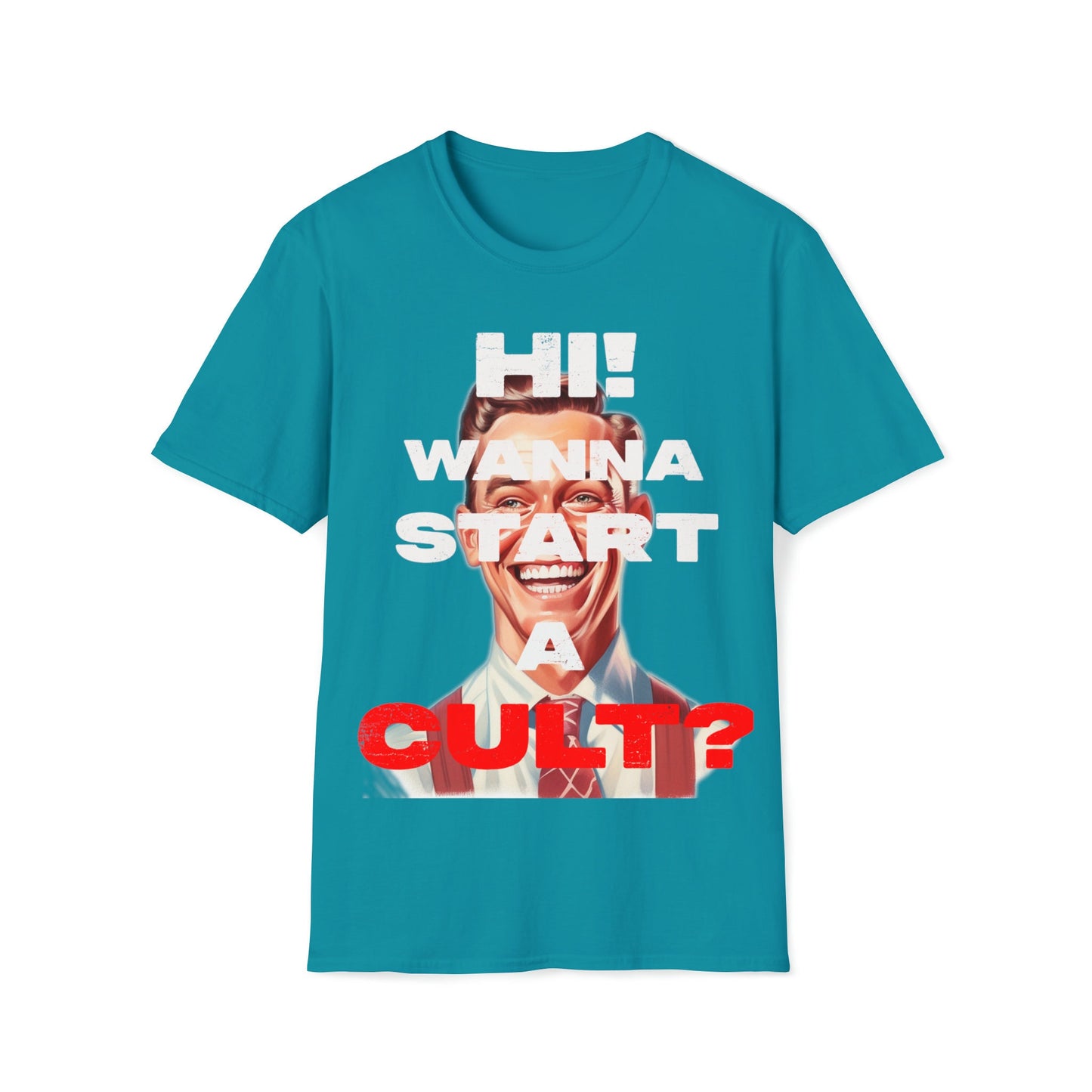 Cool T-shirt no one else has. Hi wanna start a CULT? Funny t-shirt. Maybe a slight reflection about today's society in a sarcastic way.