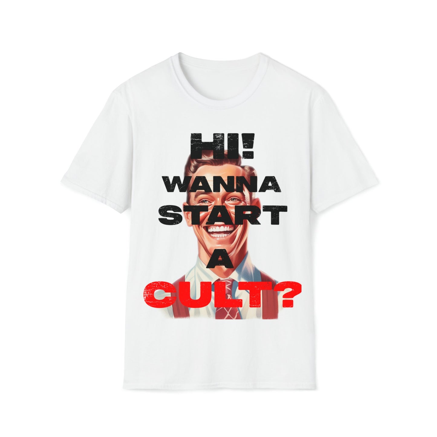 Cool T-shirt no one else has. Hi wanna start a CULT? Funny t-shirt. Maybe a slight reflection about today's society in a sarcastic way.