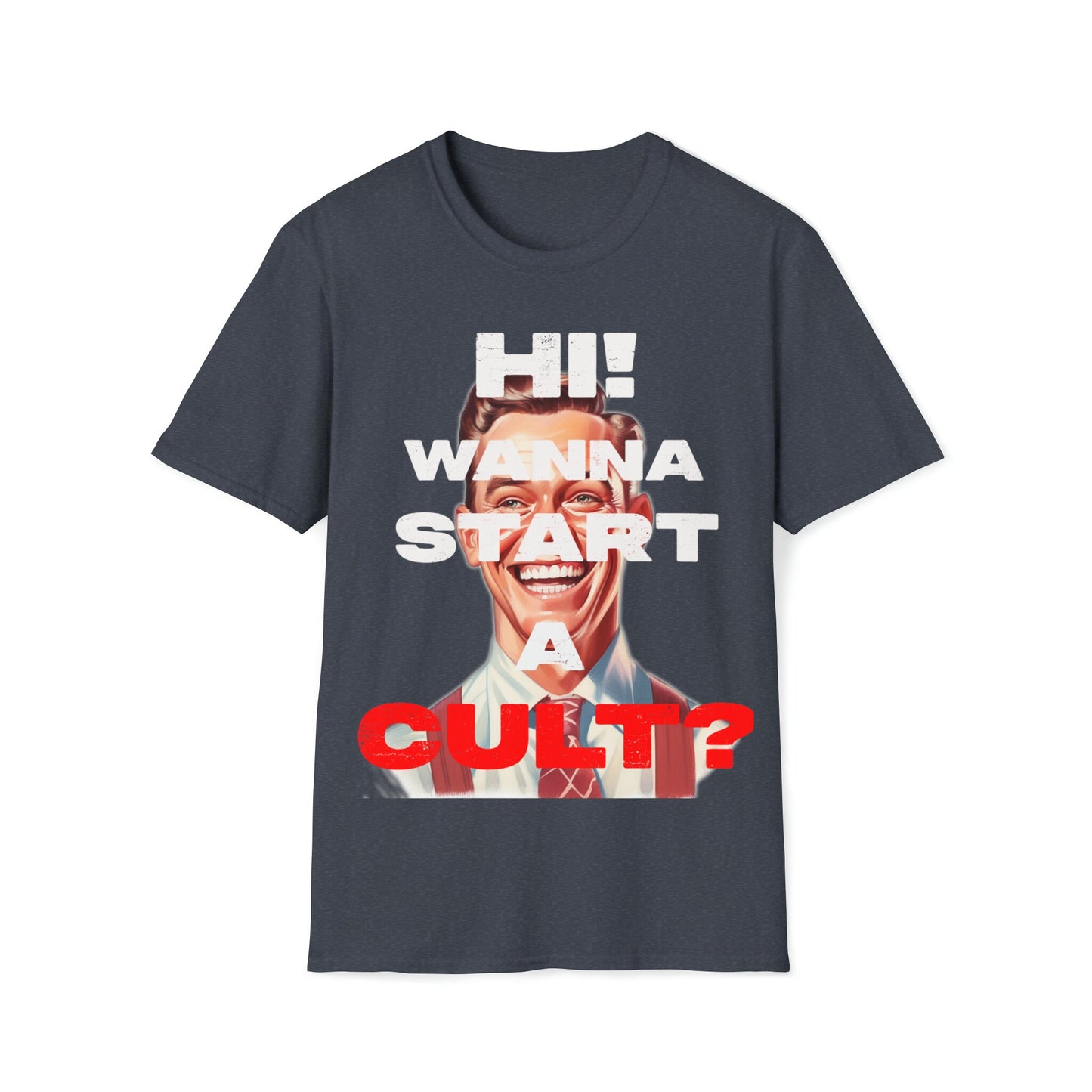 Cool T-shirt no one else has. Hi wanna start a CULT? Funny t-shirt. Maybe a slight reflection about today's society in a sarcastic way.