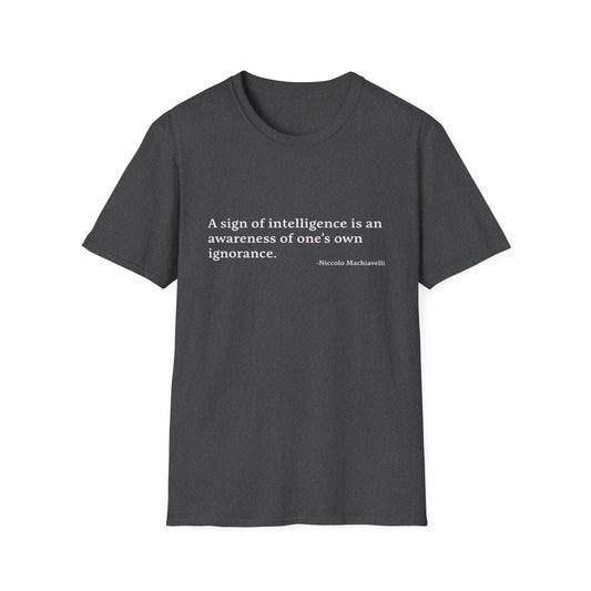 Machiavelli Quote Unisex Tee, Softstyle T-Shirt, Philosophy Gift, Intellectual Shirt, Wisdom Top, Awareness of Ignorance, Intelligence Sign