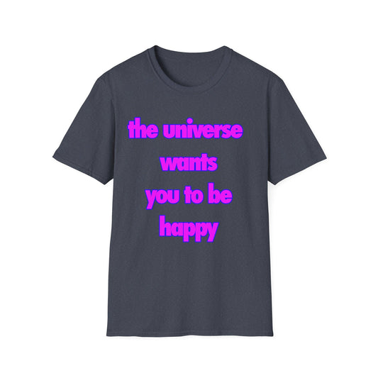 Inspirational Graphic T-Shirt - 'The Universe Wants You to Be Happy' Positive Message Tee - Motivational Apparel for Men & Women