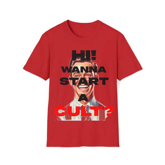 Cool T-shirt no one else has. Hi wanna start a CULT? Funny t-shirt. Maybe a slight reflection about today's society in a sarcastic way.