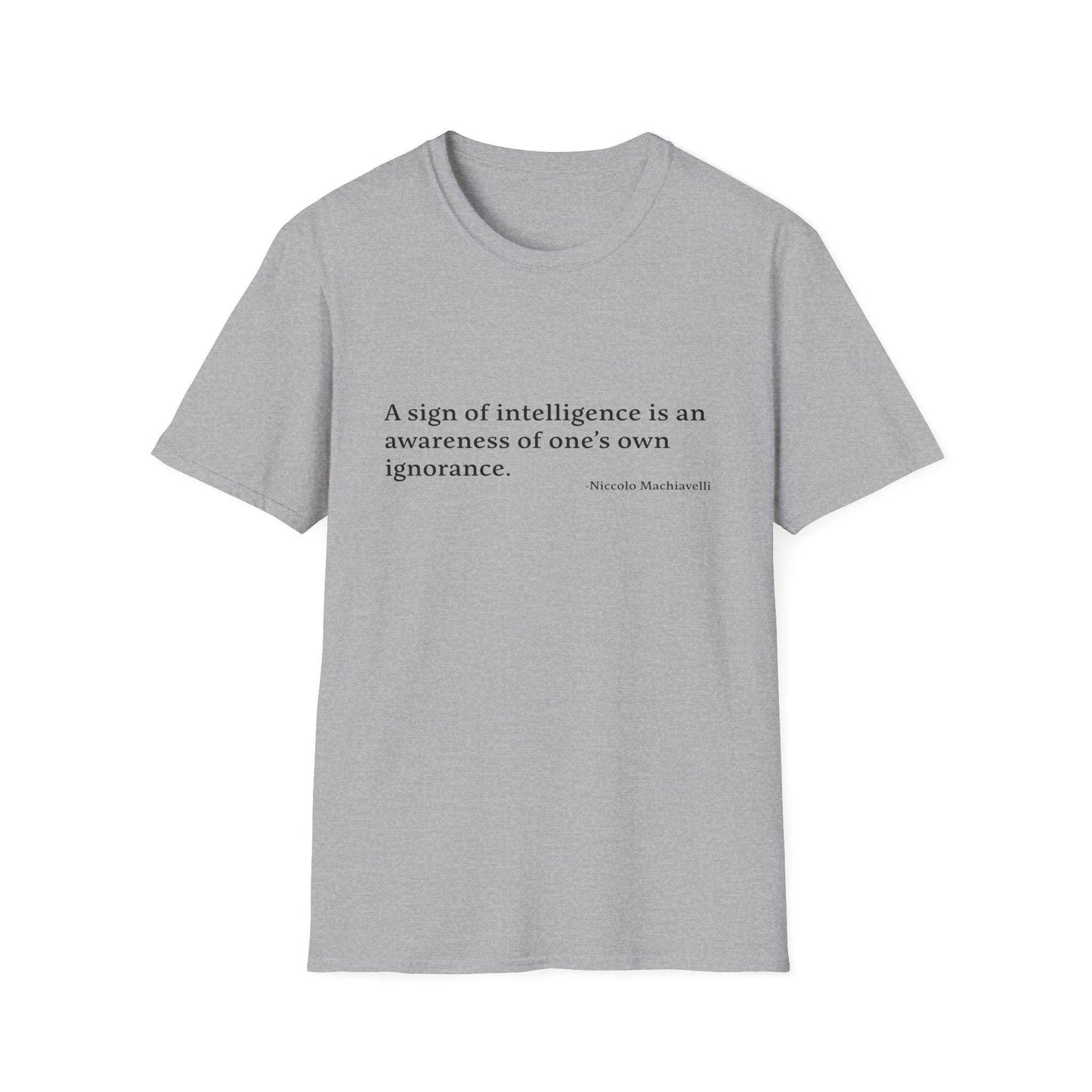 Machiavelli Quote Unisex Tee, Softstyle T-Shirt, Philosophy Gift, Intellectual Shirt, Wisdom Top, Awareness of Ignorance, Intelligence Sign