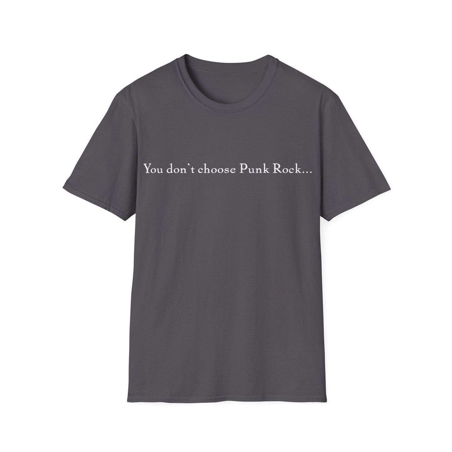 Punk Rock Quote T-Shirt, Music Lover Gift, Graphic Tee, Alternative Clothing, Gift, "you don't choose punk rock, punk rock chooses you!"