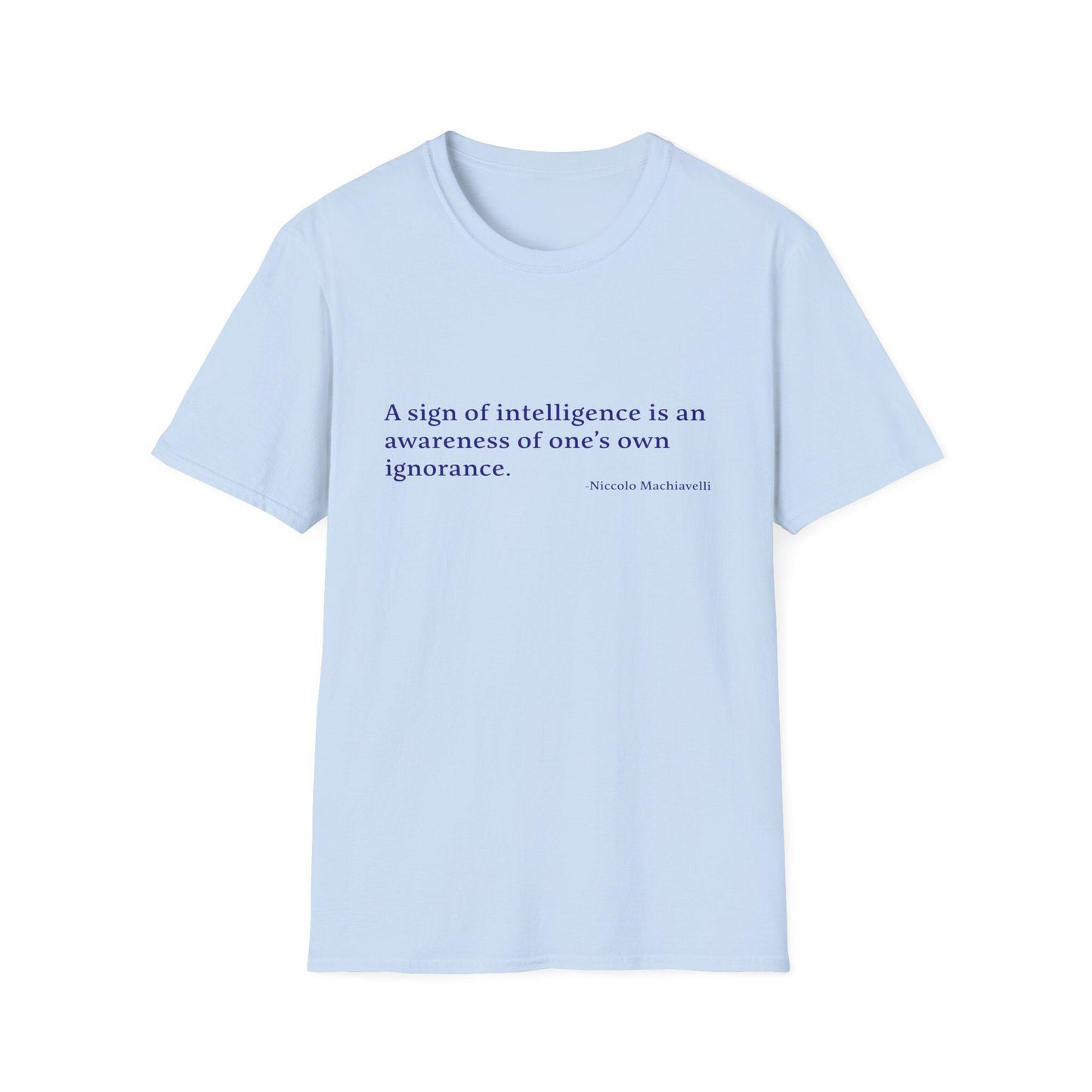 Machiavelli Quote Unisex Tee, Softstyle T-Shirt, Philosophy Gift, Intellectual Shirt, Wisdom Top, Awareness of Ignorance, Intelligence Sign