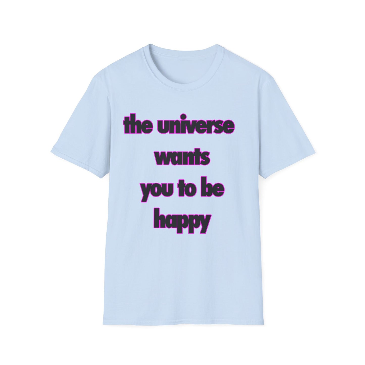 Inspirational Graphic T-Shirt - 'The Universe Wants You to Be Happy' Positive Message Tee - Motivational Apparel for Men & Women