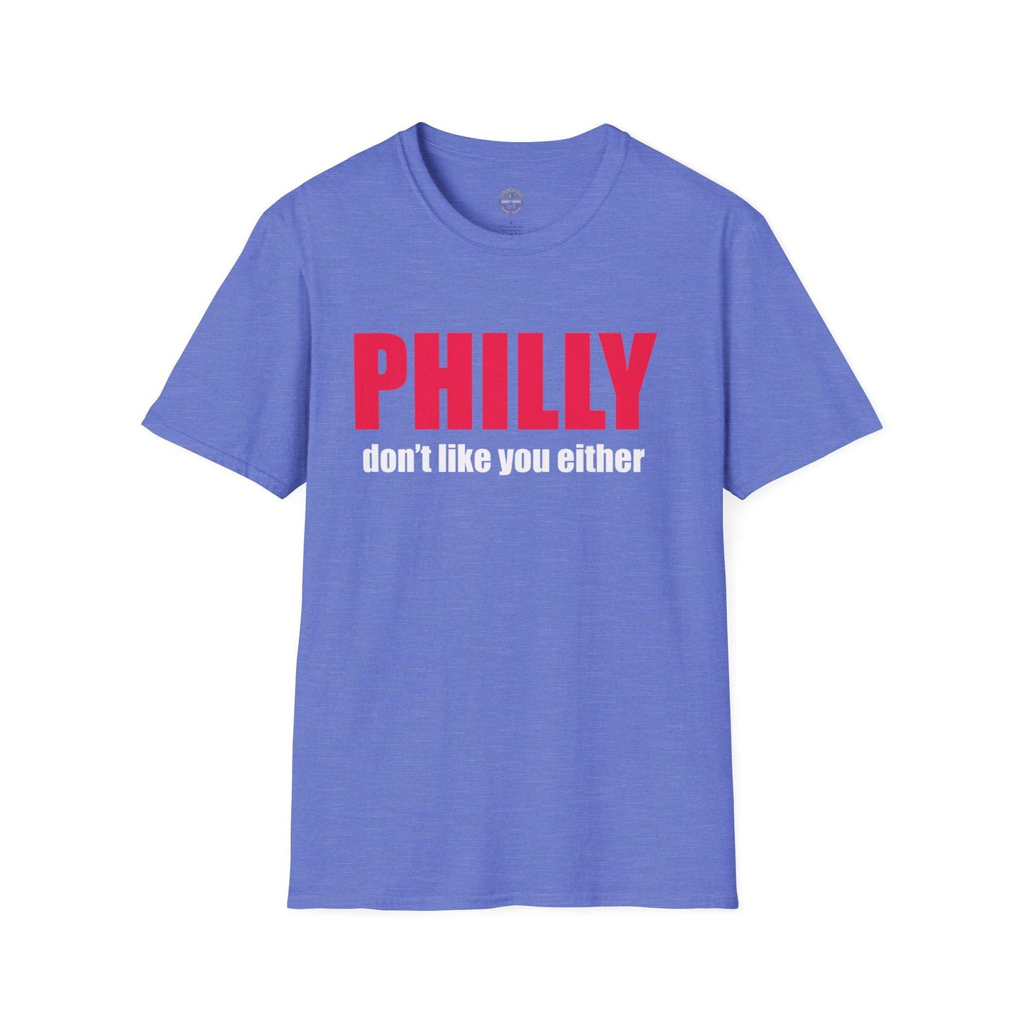 Funny Philly Don't Like You Either Unisex Softstyle T-Shirt, Sports Tee, Humorous Shirt, Philadelphia Fan Gift, Men's Women's Clothing