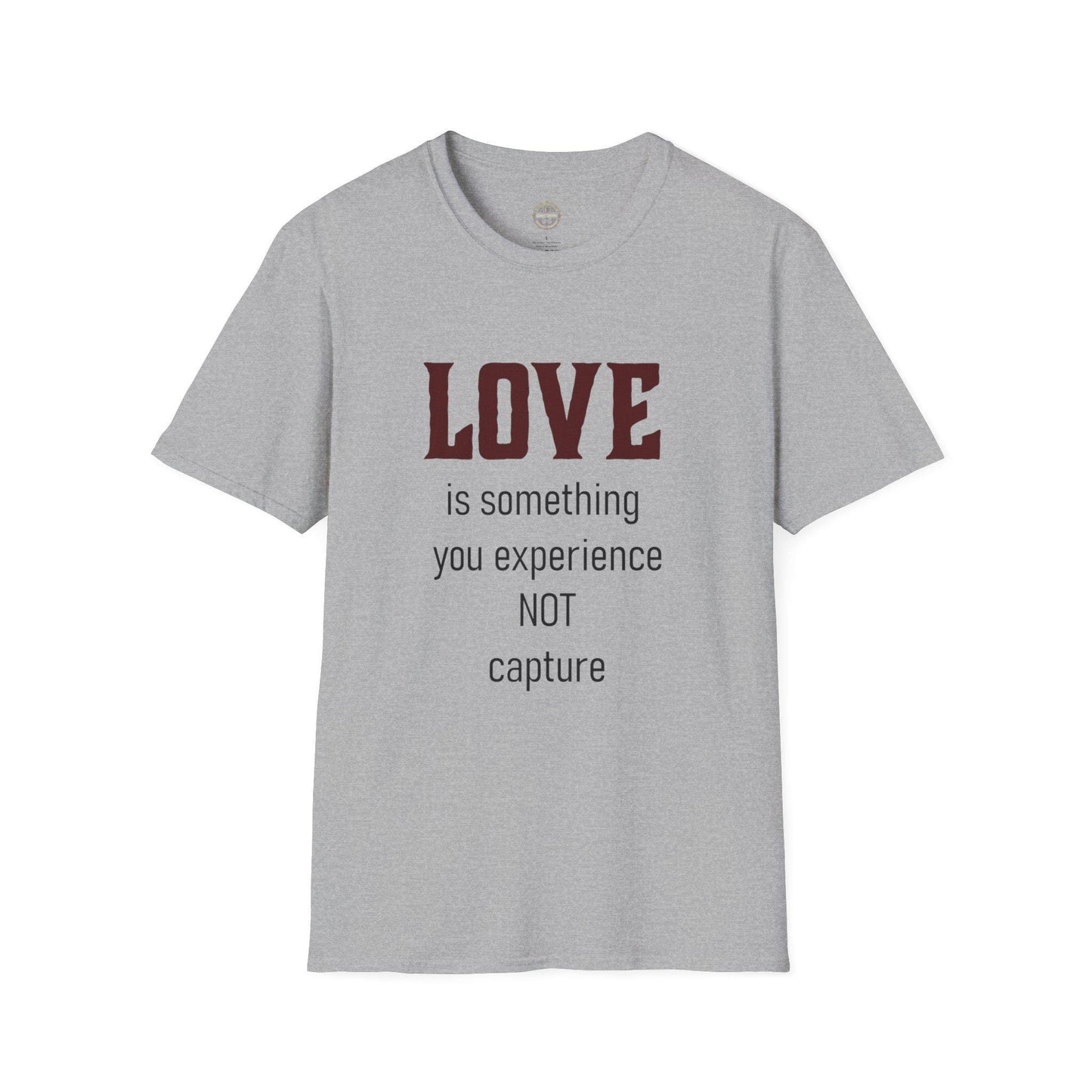 Love Quote Unisex T-Shirt, Soft Tee, Experience Not Capture, Gift for Him Her, Inspirational Shirt