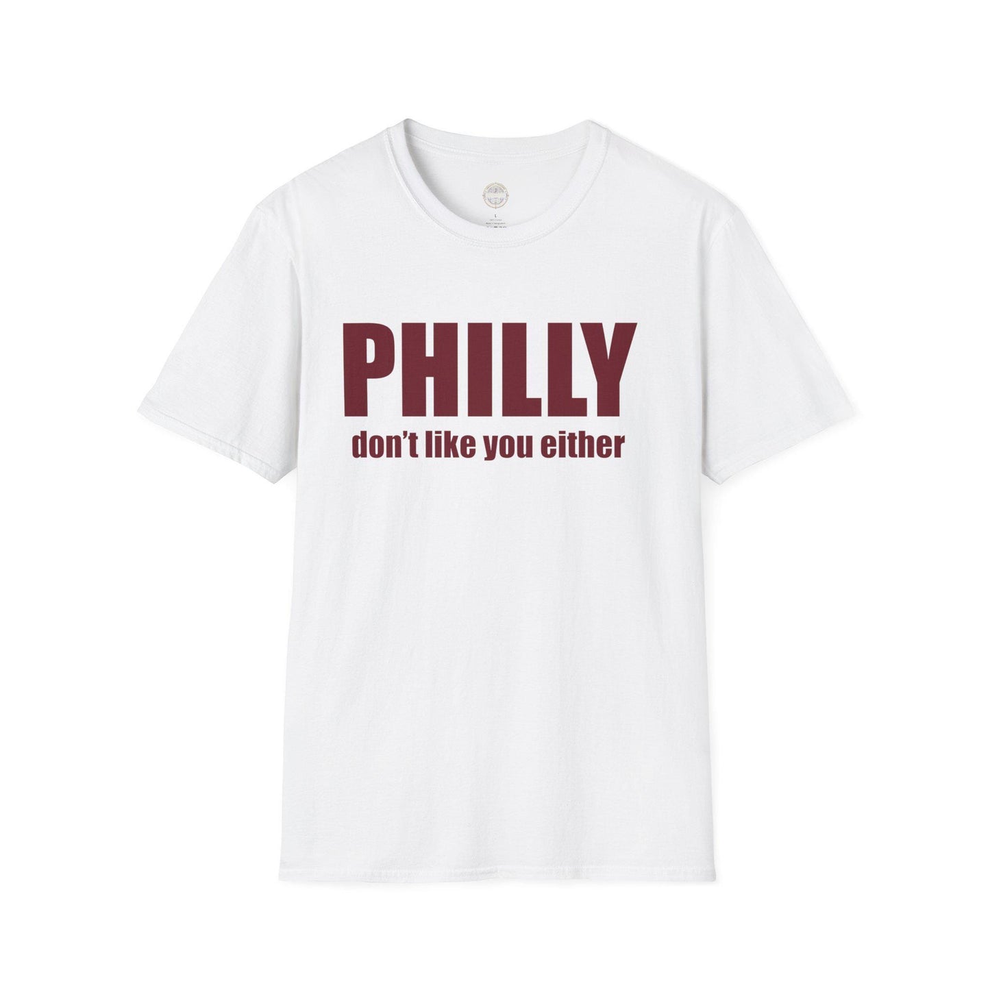 Funny Philly Don't Like You Either Unisex Softstyle T-Shirt, Sports Tee, Humorous Shirt, Philadelphia Fan Gift, Men's Women's Clothing