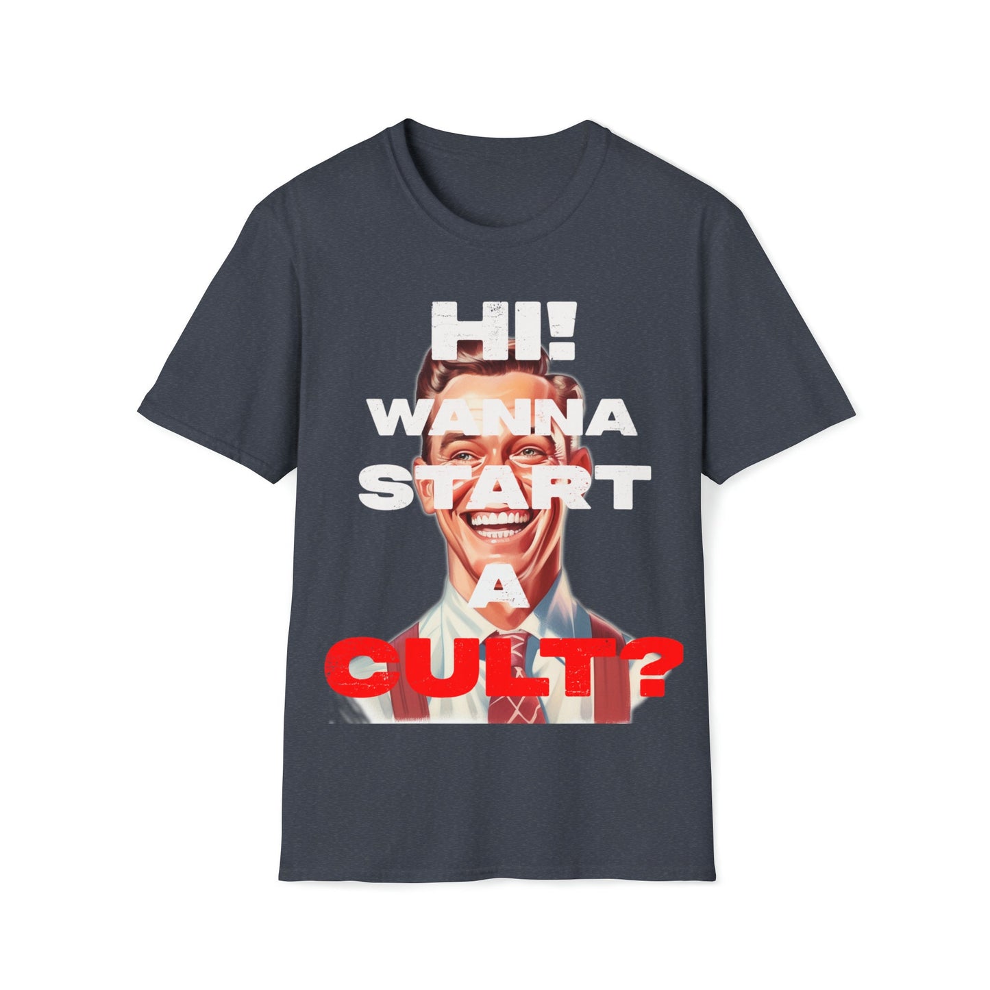Cool T-shirt no one else has. Hi wanna start a CULT? Funny t-shirt. Maybe a slight reflection about today's society in a sarcastic way.