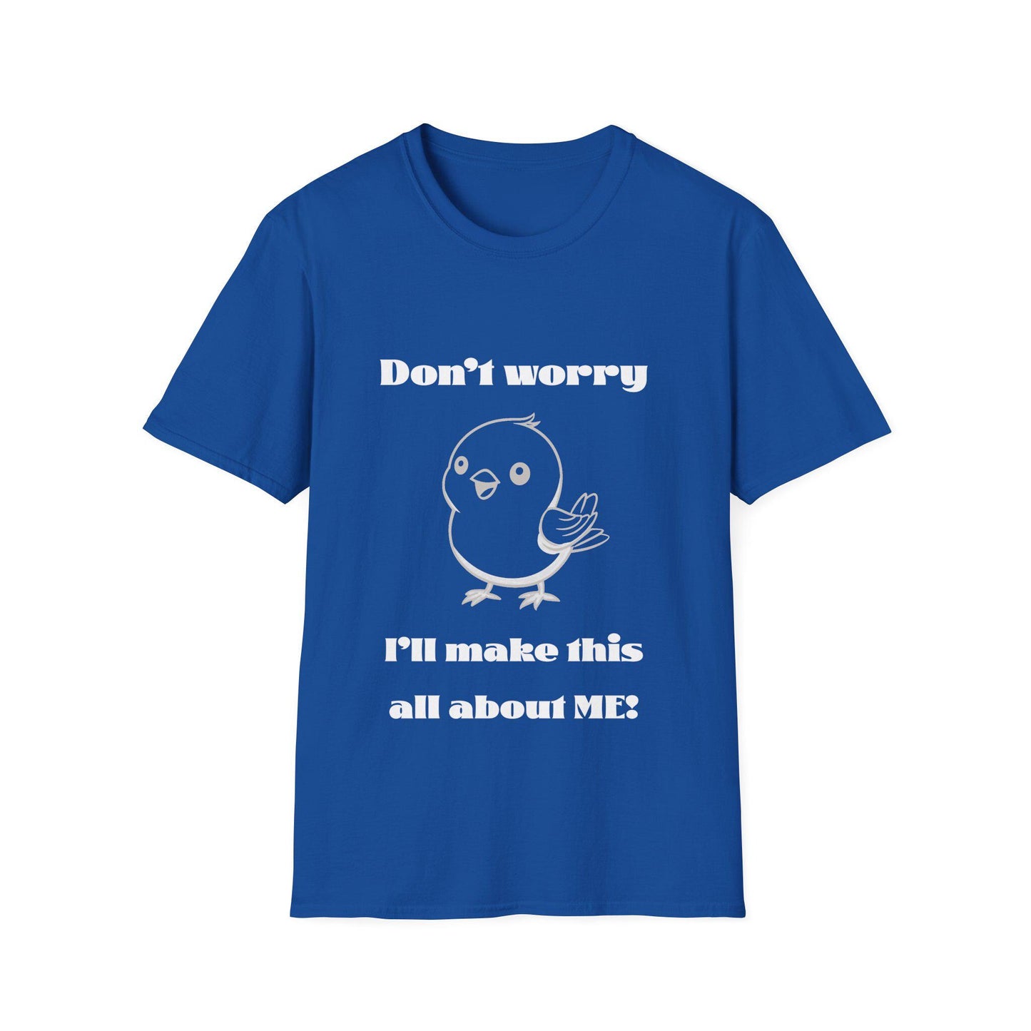 Funny Bird T-Shirt - Cute Me-First Bird Tee, Funny Animal, Selfish Bird Shirt, Graphic Tee, Don't worry I'll make this all about me