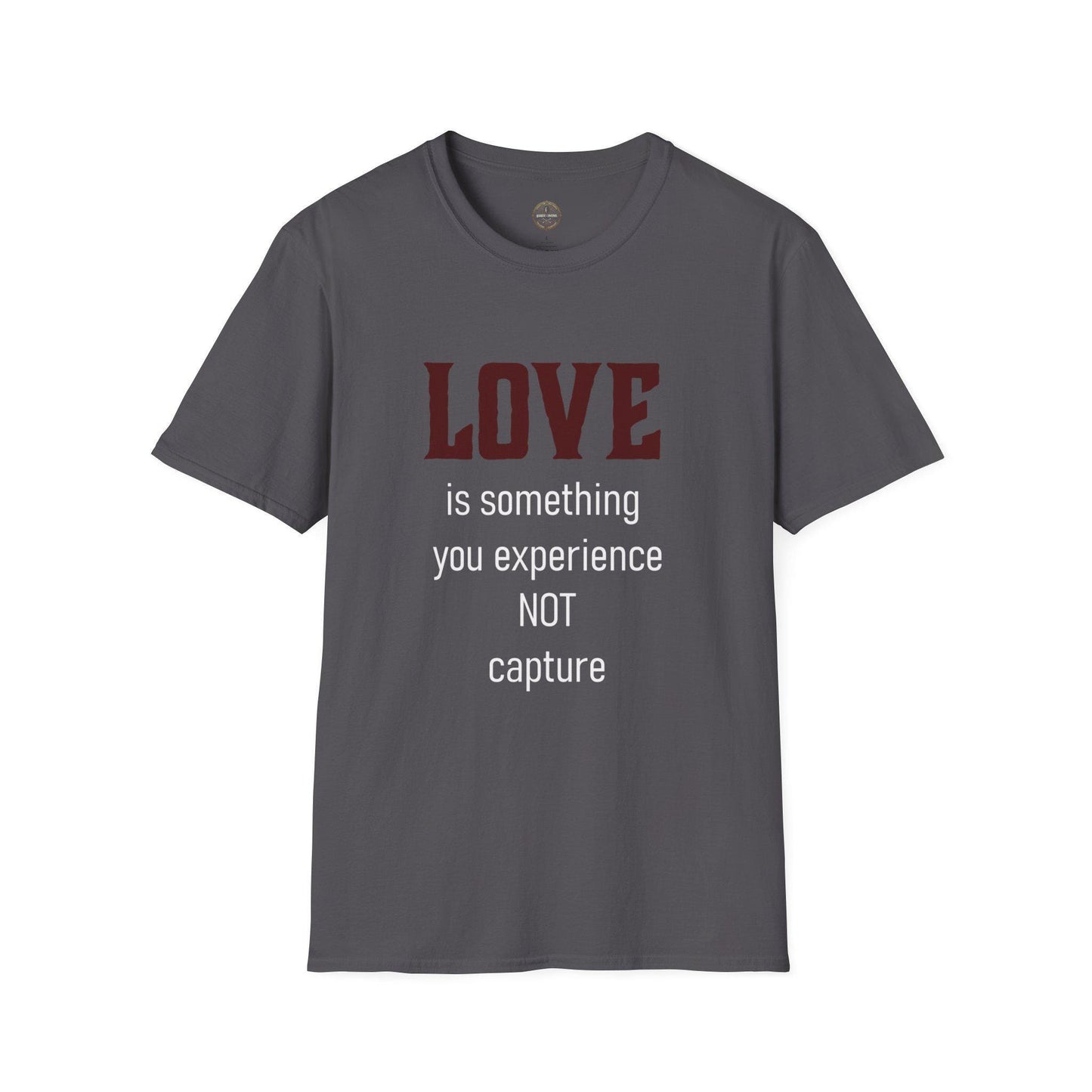 Love Quote Unisex T-Shirt, Soft Tee, Experience Not Capture, Gift for Him Her, Inspirational Shirt