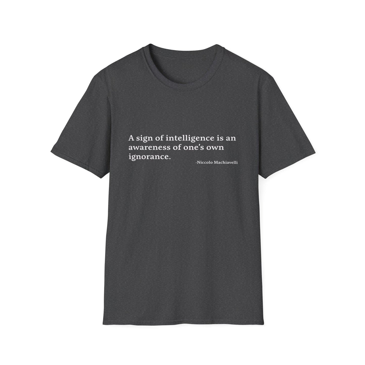 Machiavelli Quote Unisex Tee, Softstyle T-Shirt, Philosophy Gift, Intellectual Shirt, Wisdom Top, Awareness of Ignorance, Intelligence Sign