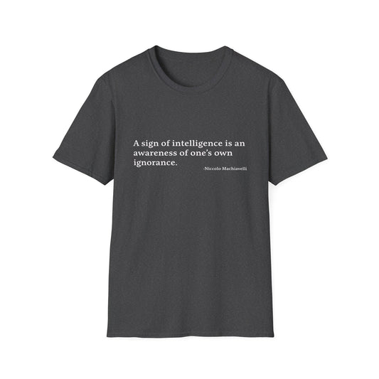 Machiavelli Quote Unisex Tee, Softstyle T-Shirt, Philosophy Gift, Intellectual Shirt, Wisdom Top, Awareness of Ignorance, Intelligence Sign