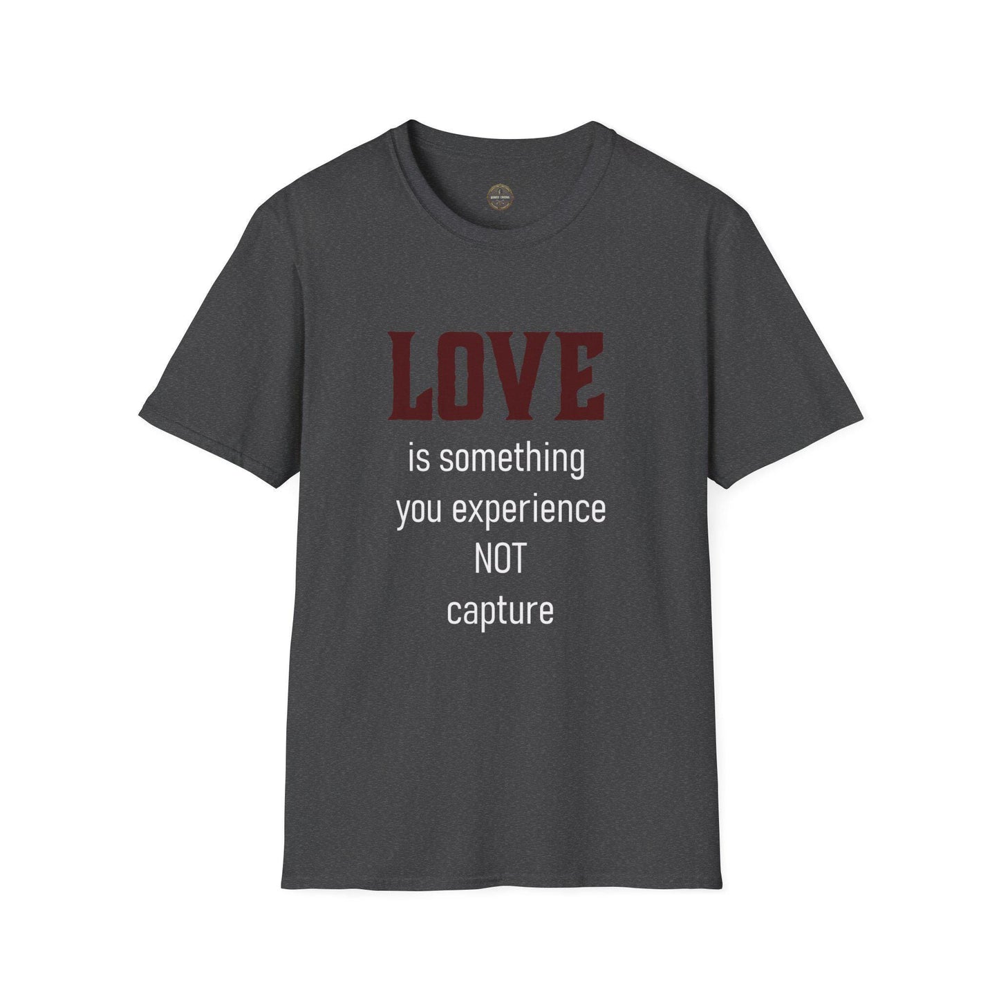 Love Quote Unisex T-Shirt, Soft Tee, Experience Not Capture, Gift for Him Her, Inspirational Shirt