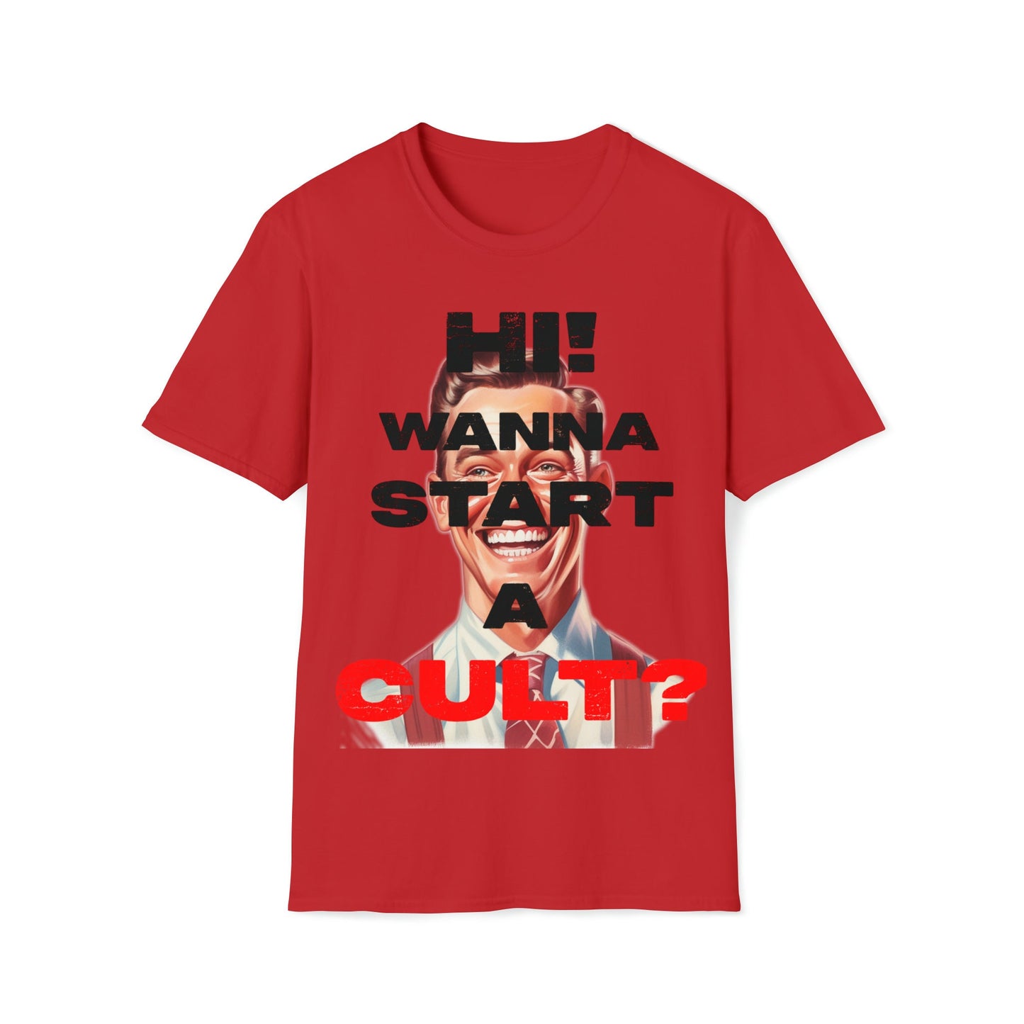 Cool T-shirt no one else has. Hi wanna start a CULT? Funny t-shirt. Maybe a slight reflection about today's society in a sarcastic way.