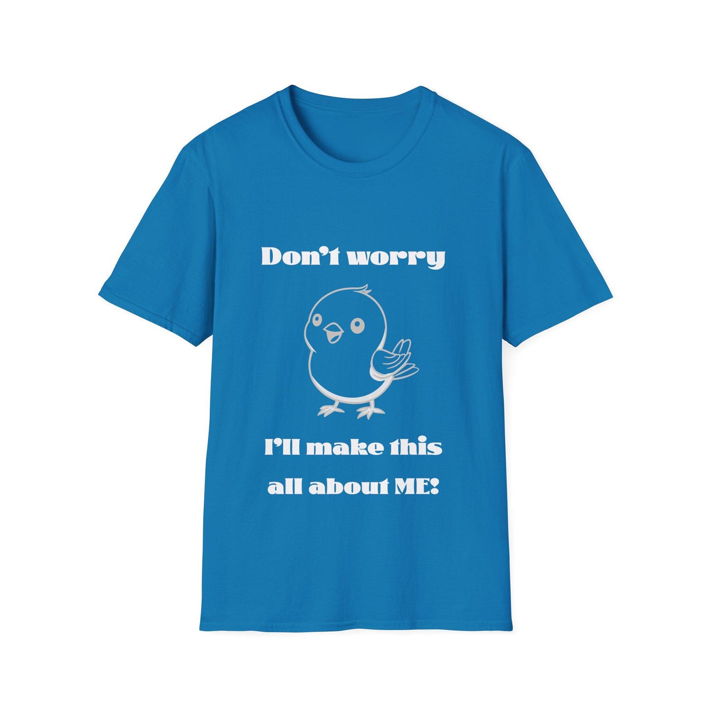 Funny Bird T-Shirt - Cute Me-First Bird Tee, Funny Animal, Selfish Bird Shirt, Graphic Tee, Don't worry I'll make this all about me