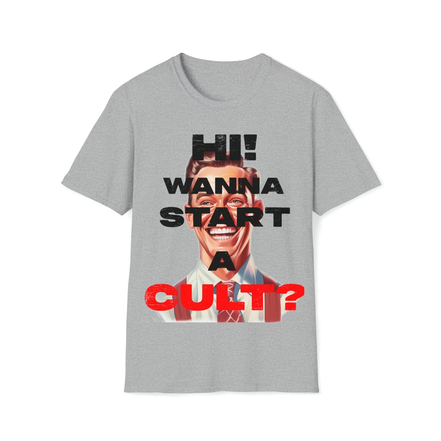 Cool T-shirt no one else has. Hi wanna start a CULT? Funny t-shirt. Maybe a slight reflection about today's society in a sarcastic way.
