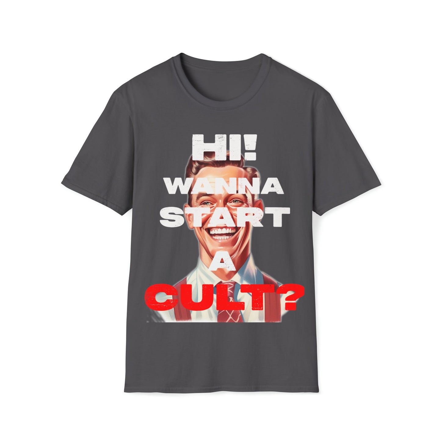 Cool T-shirt no one else has. Hi wanna start a CULT? Funny t-shirt. Maybe a slight reflection about today's society in a sarcastic way.