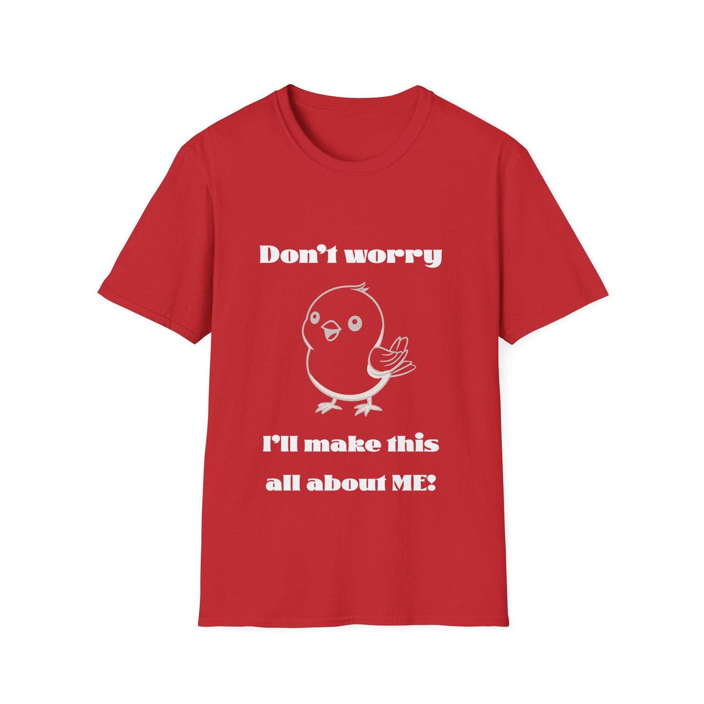 Funny Bird T-Shirt - Cute Me-First Bird Tee, Funny Animal, Selfish Bird Shirt, Graphic Tee, Don't worry I'll make this all about me