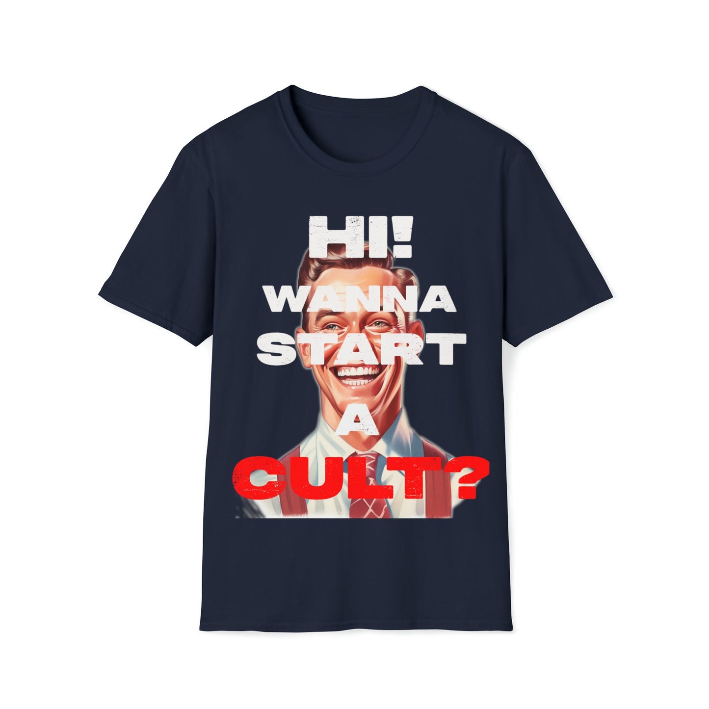Cool T-shirt no one else has. Hi wanna start a CULT? Funny t-shirt. Maybe a slight reflection about today's society in a sarcastic way.
