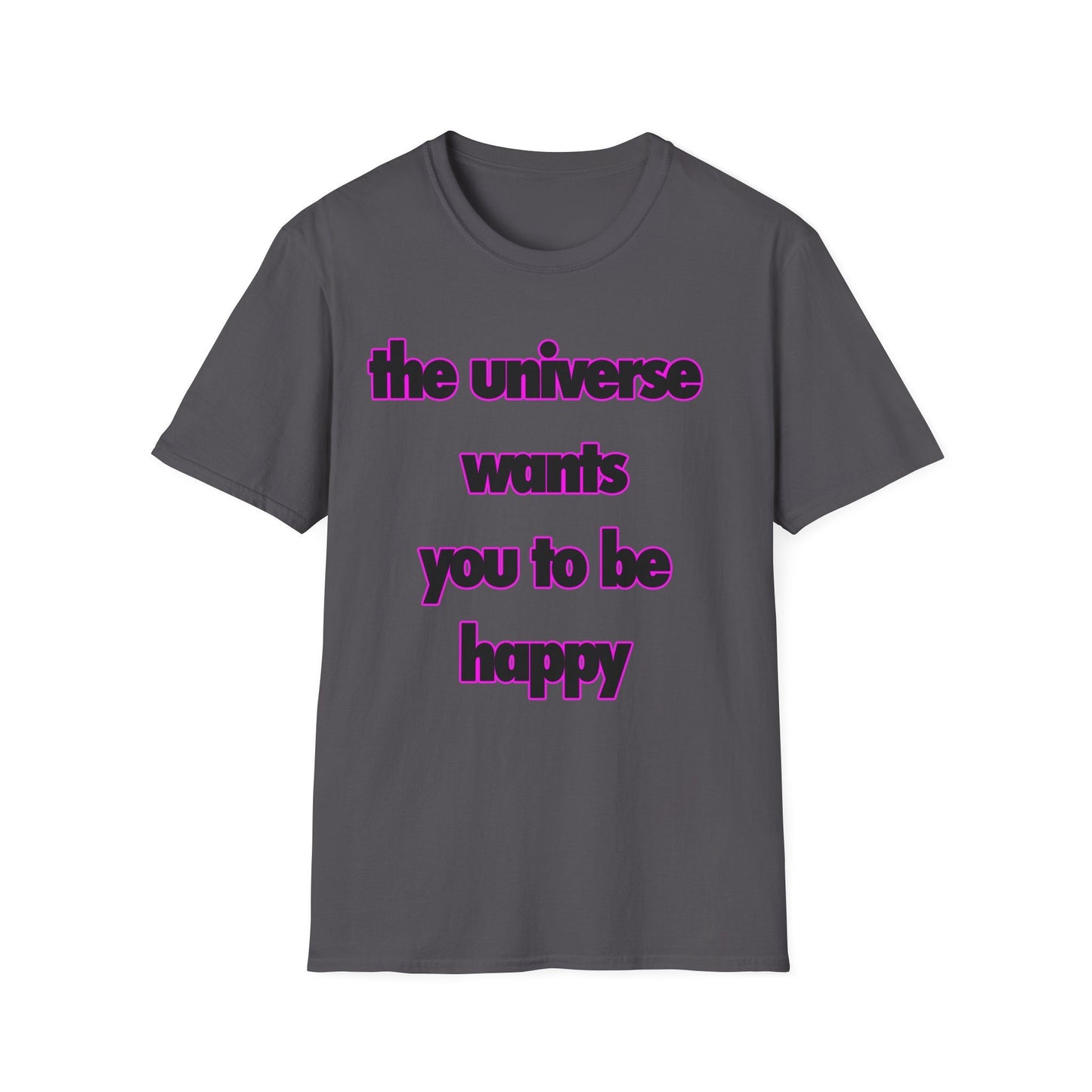 Inspirational Graphic T-Shirt - 'The Universe Wants You to Be Happy' Positive Message Tee - Motivational Apparel for Men & Women